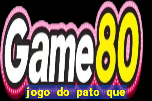 jogo do pato que ganha dinheiro